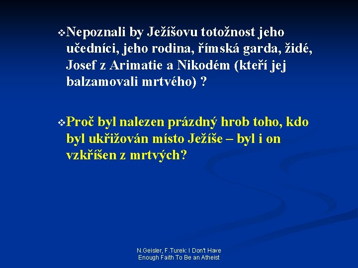 v. Nepoznali by Ježíšovu totožnost jeho učedníci, jeho rodina, římská garda, židé, Josef z