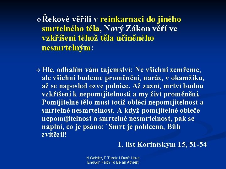 vŘekové věřili v reinkarnaci do jiného smrtelného těla, Nový Zákon věří ve vzkříšení téhož