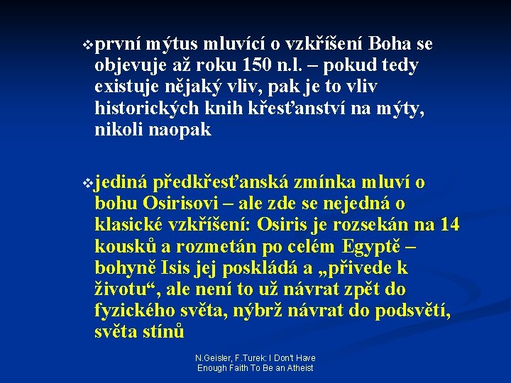 vprvní mýtus mluvící o vzkříšení Boha se objevuje až roku 150 n. l. –