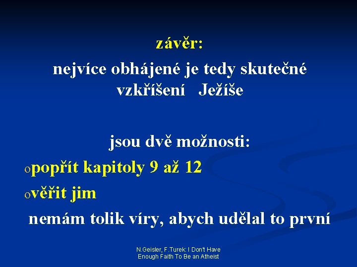 závěr: nejvíce obhájené je tedy skutečné vzkříšení Ježíše jsou dvě možnosti: opopřít kapitoly 9