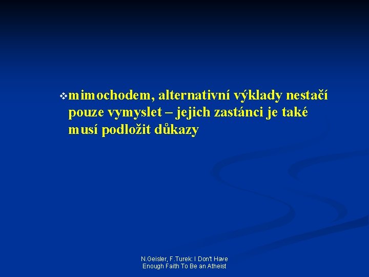 vmimochodem, alternativní výklady nestačí pouze vymyslet – jejich zastánci je také musí podložit důkazy