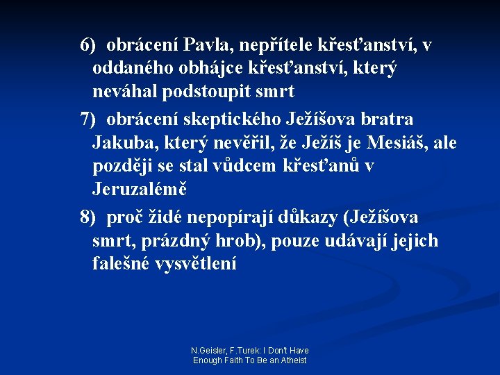 6) obrácení Pavla, nepřítele křesťanství, v oddaného obhájce křesťanství, který neváhal podstoupit smrt 7)