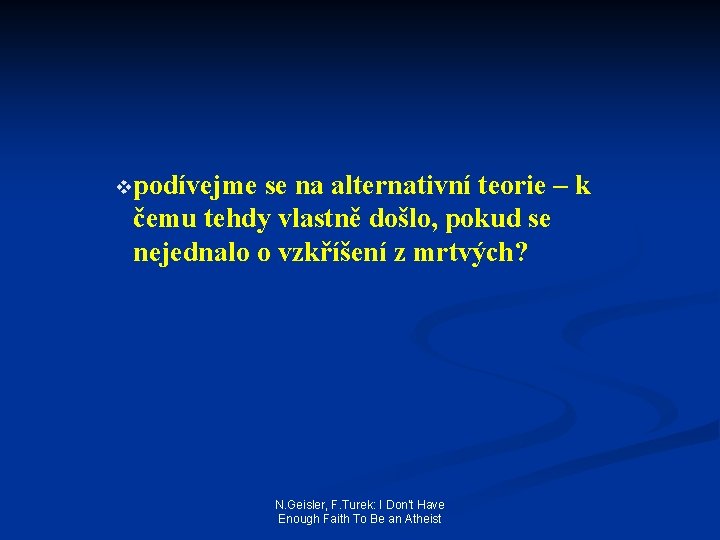 vpodívejme se na alternativní teorie – k čemu tehdy vlastně došlo, pokud se nejednalo