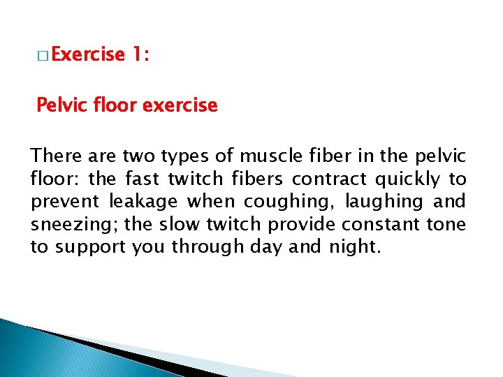 � Exercise 1: Pelvic floor exercise There are two types of muscle fiber in