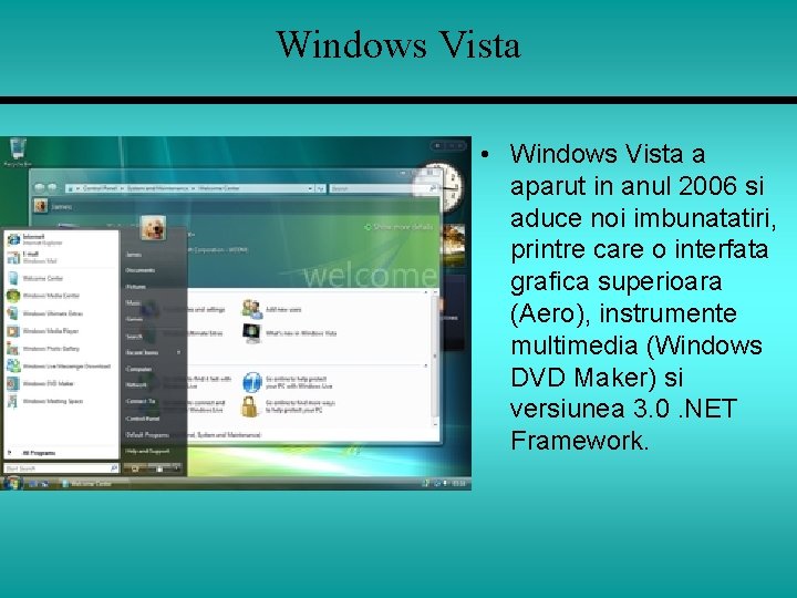 Windows Vista • Windows Vista a aparut in anul 2006 si aduce noi imbunatatiri,