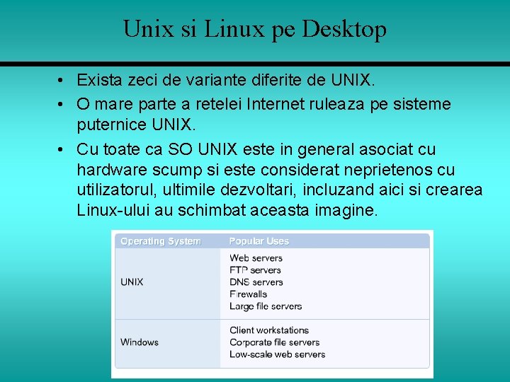 Unix si Linux pe Desktop • Exista zeci de variante diferite de UNIX. •