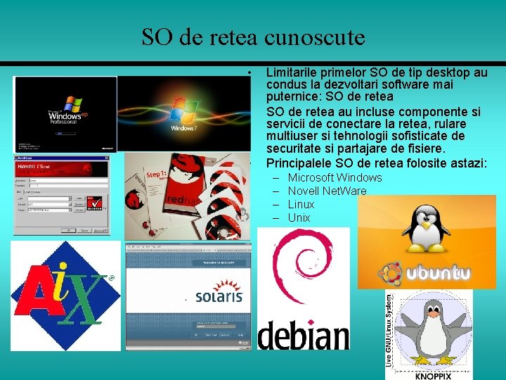 SO de retea cunoscute • • • Limitarile primelor SO de tip desktop au