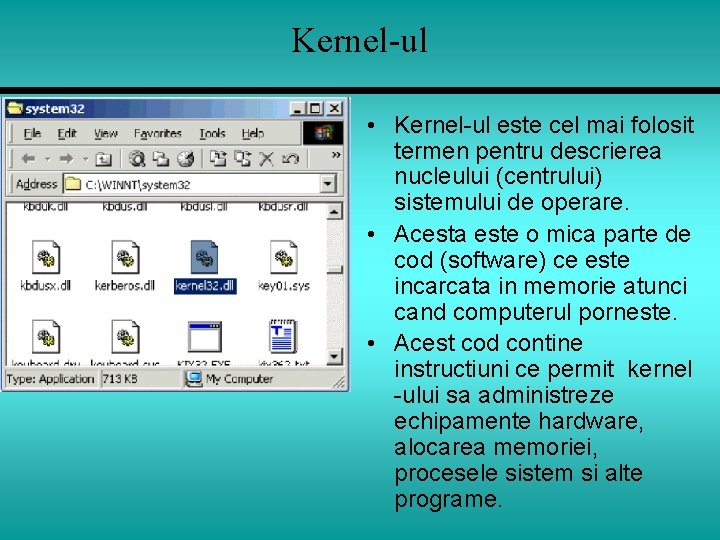 Kernel-ul • Kernel-ul este cel mai folosit termen pentru descrierea nucleului (centrului) sistemului de