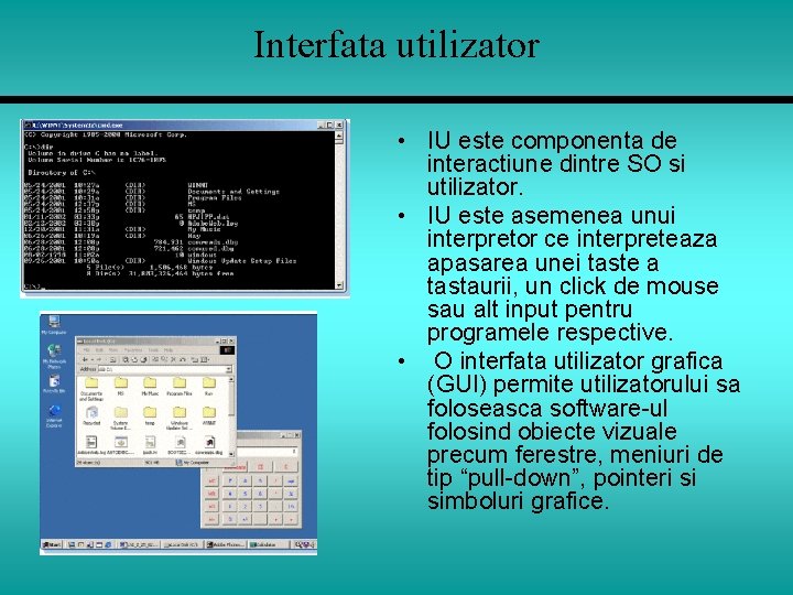 Interfata utilizator • IU este componenta de interactiune dintre SO si utilizator. • IU