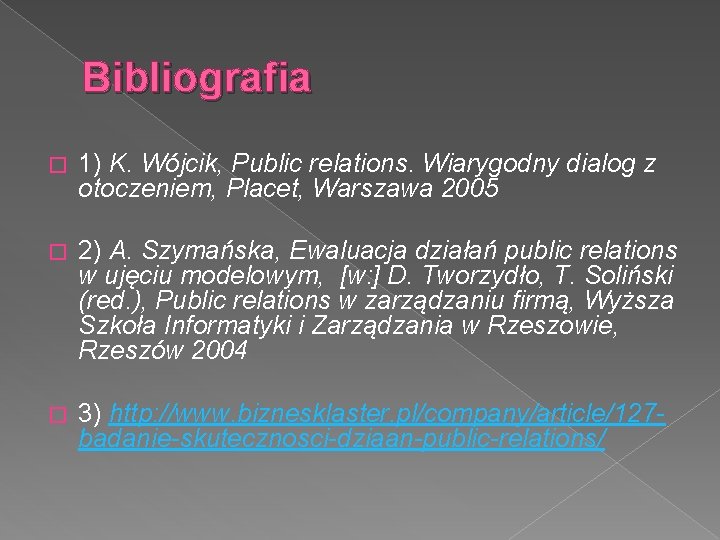 Bibliografia � 1) K. Wójcik, Public relations. Wiarygodny dialog z otoczeniem, Placet, Warszawa 2005