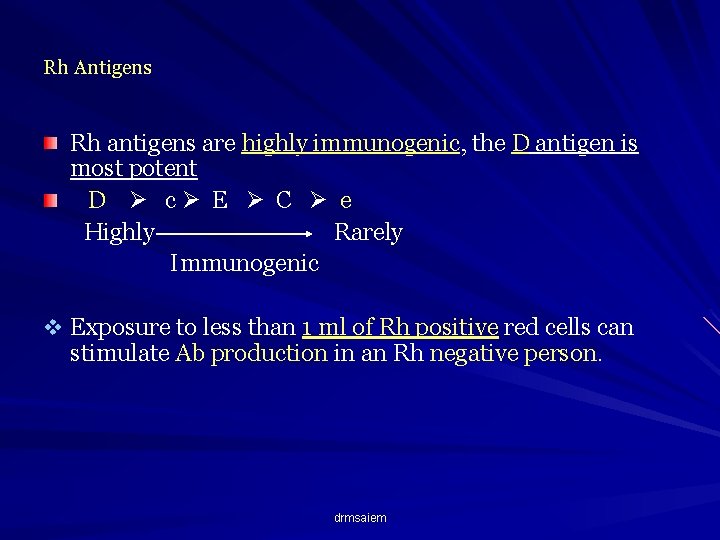 Rh Antigens Rh antigens are highly immunogenic, the D antigen is most potent D
