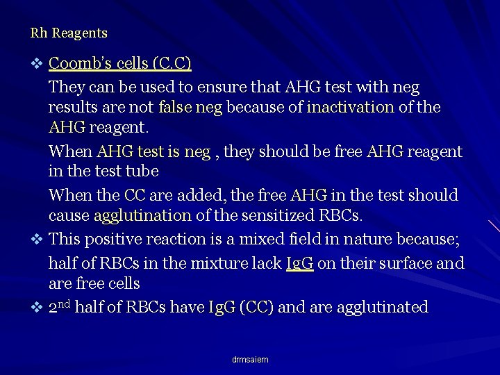 Rh Reagents v Coomb’s cells (C. C) They can be used to ensure that