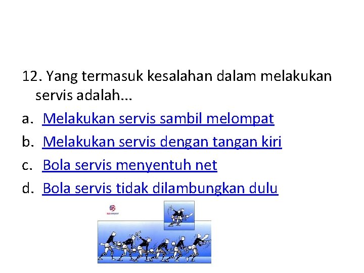 12. Yang termasuk kesalahan dalam melakukan servis adalah. . . a. Melakukan servis sambil