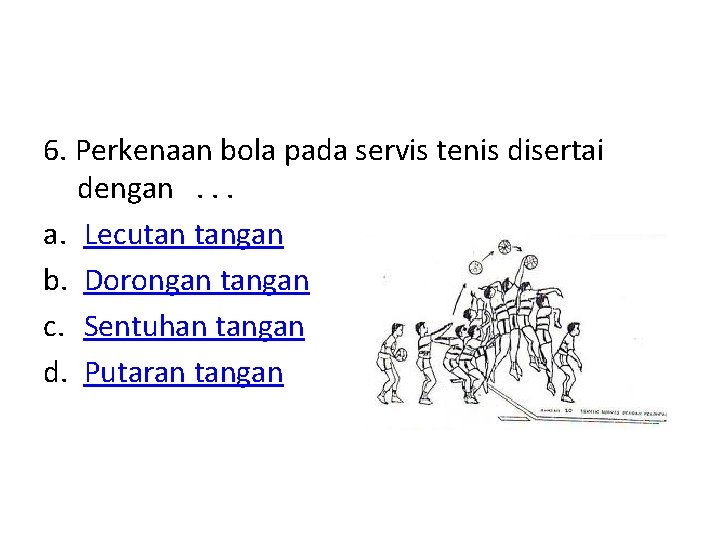 6. Perkenaan bola pada servis tenis disertai dengan . . . a. Lecutan tangan