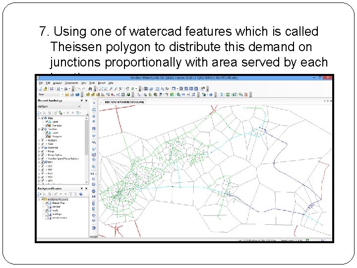 7. Using one of watercad features which is called Theissen polygon to distribute this