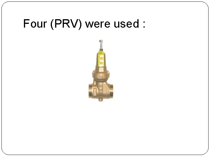 Four (PRV) were used : 