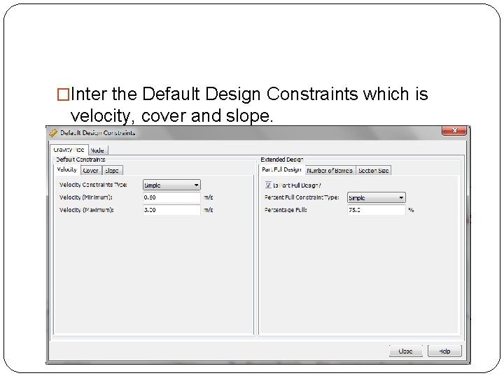 �Inter the Default Design Constraints which is velocity, cover and slope. 