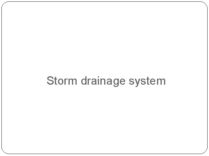 Storm drainage system 