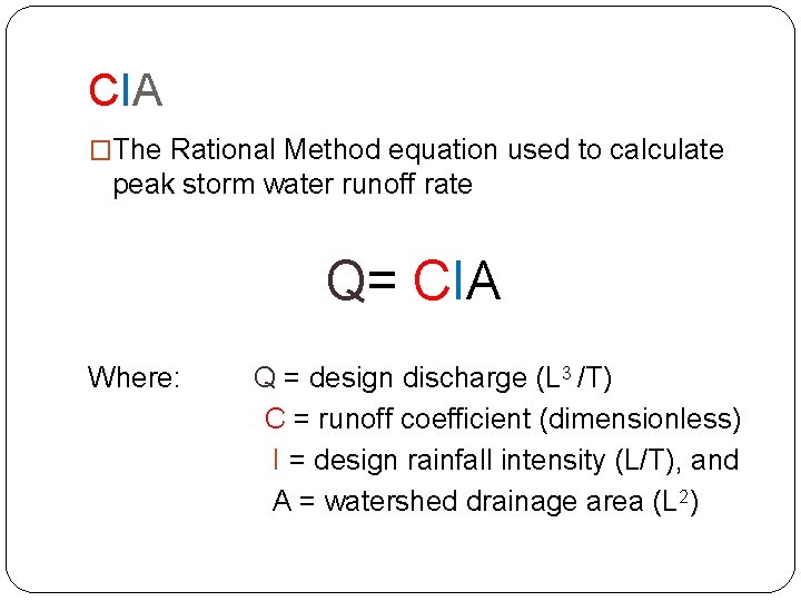 CIA �The Rational Method equation used to calculate peak storm water runoff rate Q=