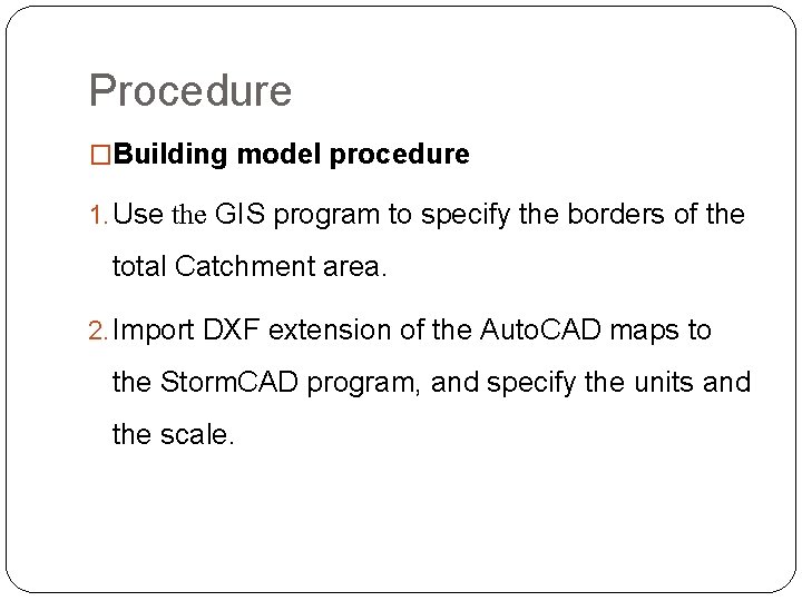 Procedure �Building model procedure 1. Use the GIS program to specify the borders of