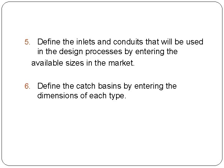 5. Define the inlets and conduits that will be used in the design processes