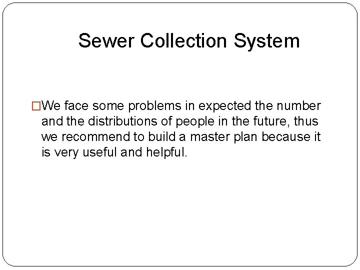 Sewer Collection System �We face some problems in expected the number and the distributions