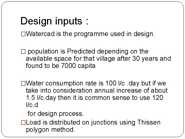 Design inputs : �Watercad is the programme used in design. � population is Predicted