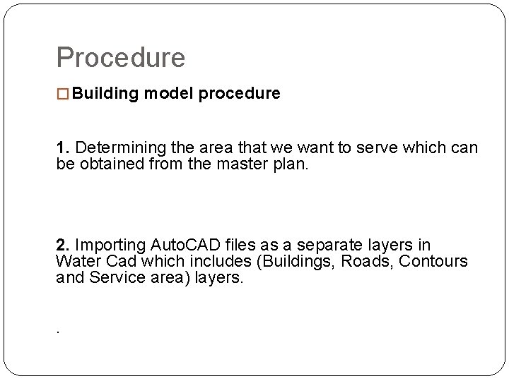 Procedure � Building model procedure 1. Determining the area that we want to serve