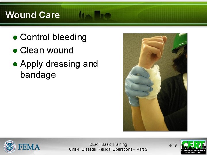 Wound Care ● Control bleeding ● Clean wound ● Apply dressing and bandage CERT