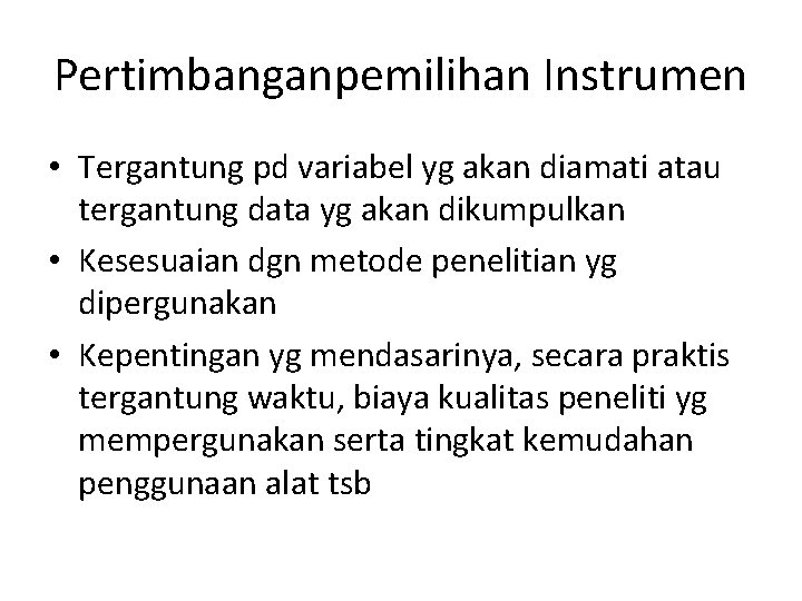 Pertimbanganpemilihan Instrumen • Tergantung pd variabel yg akan diamati atau tergantung data yg akan