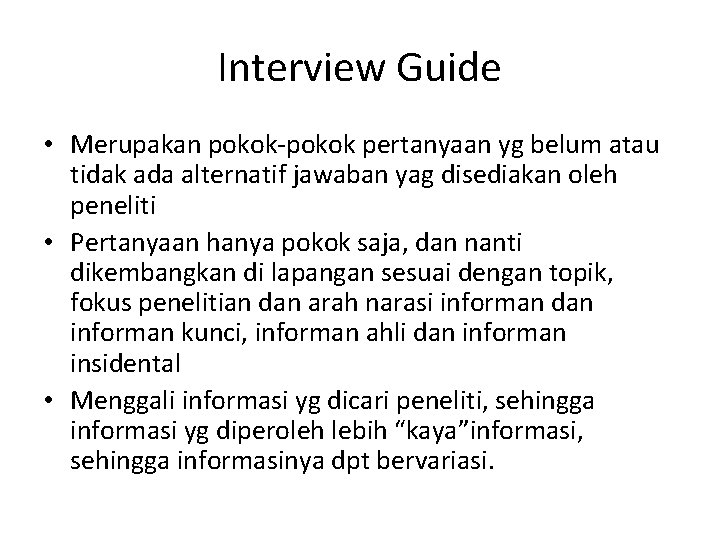 Interview Guide • Merupakan pokok-pokok pertanyaan yg belum atau tidak ada alternatif jawaban yag