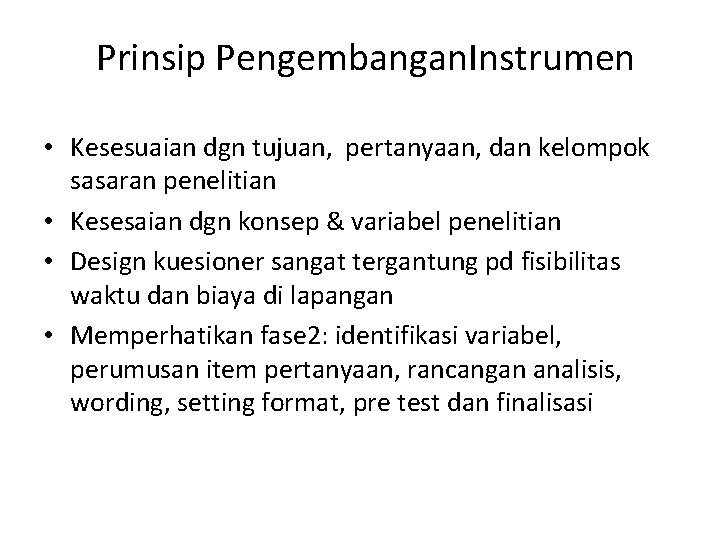 Prinsip Pengembangan. Instrumen • Kesesuaian dgn tujuan, pertanyaan, dan kelompok sasaran penelitian • Kesesaian