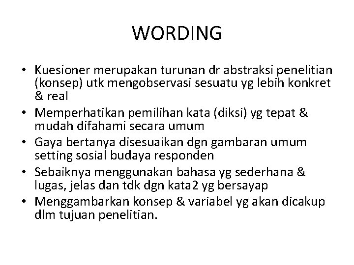 WORDING • Kuesioner merupakan turunan dr abstraksi penelitian (konsep) utk mengobservasi sesuatu yg lebih