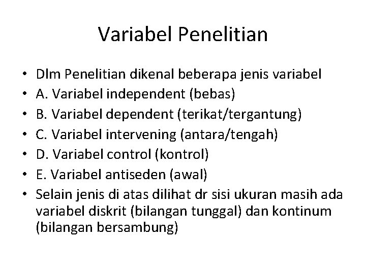 Variabel Penelitian • • Dlm Penelitian dikenal beberapa jenis variabel A. Variabel independent (bebas)