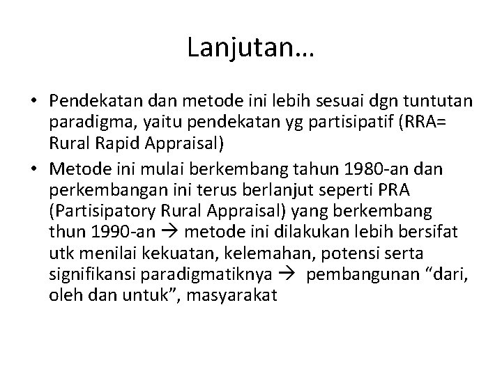 Lanjutan… • Pendekatan dan metode ini lebih sesuai dgn tuntutan paradigma, yaitu pendekatan yg