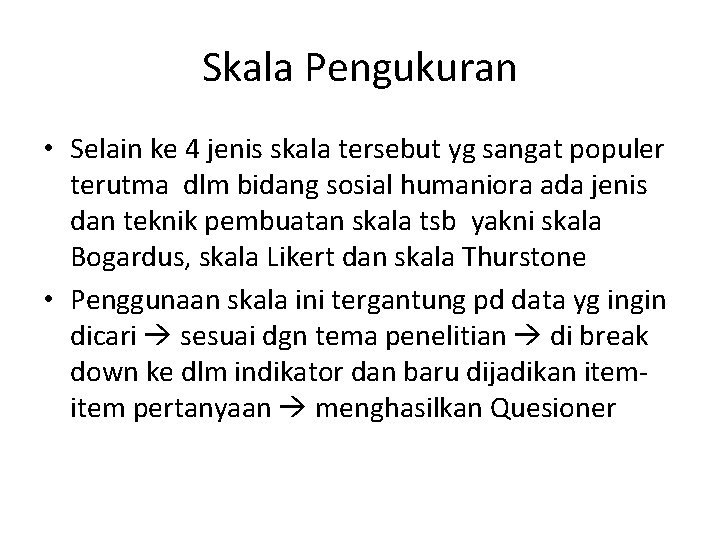 Skala Pengukuran • Selain ke 4 jenis skala tersebut yg sangat populer terutma dlm