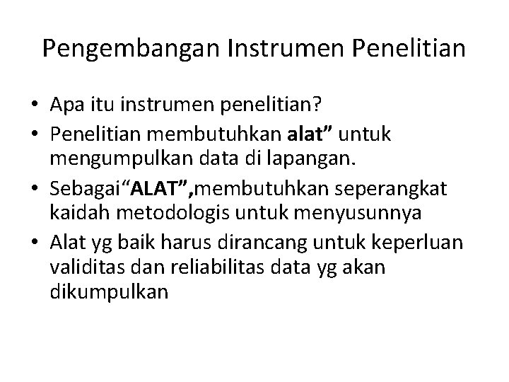 Pengembangan Instrumen Penelitian • Apa itu instrumen penelitian? • Penelitian membutuhkan alat” untuk mengumpulkan