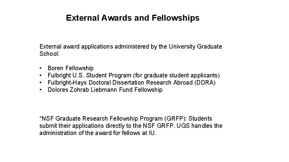 External Awards and Fellowships External award applications administered by the University Graduate School: •