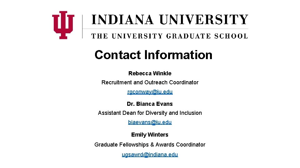 Contact Information Rebecca Winkle Recruitment and Outreach Coordinator rgconway@iu. edu Dr. Bianca Evans Assistant