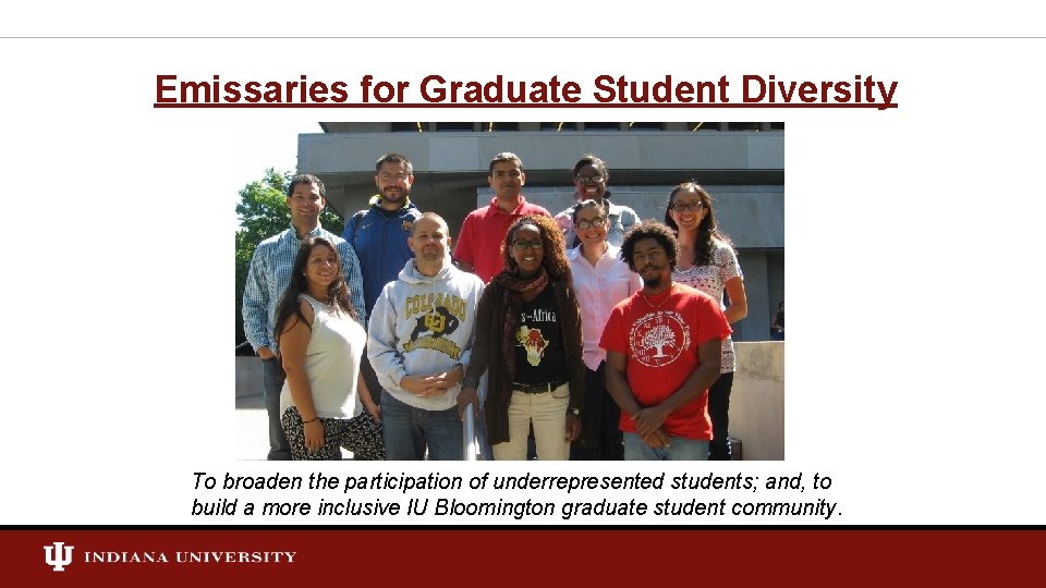 Emissaries for Graduate Student Diversity To broaden the participation of underrepresented students; and, to