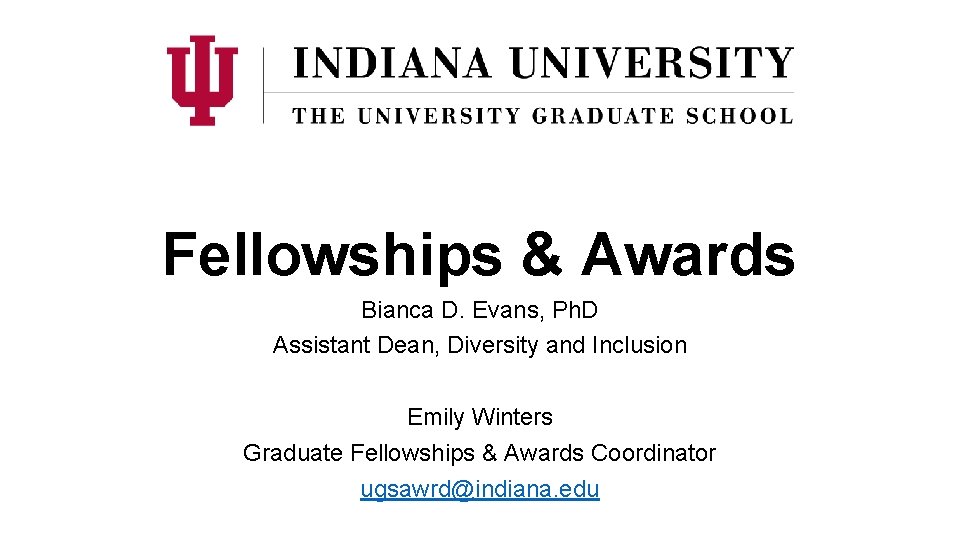 Fellowships & Awards Bianca D. Evans, Ph. D Assistant Dean, Diversity and Inclusion Emily