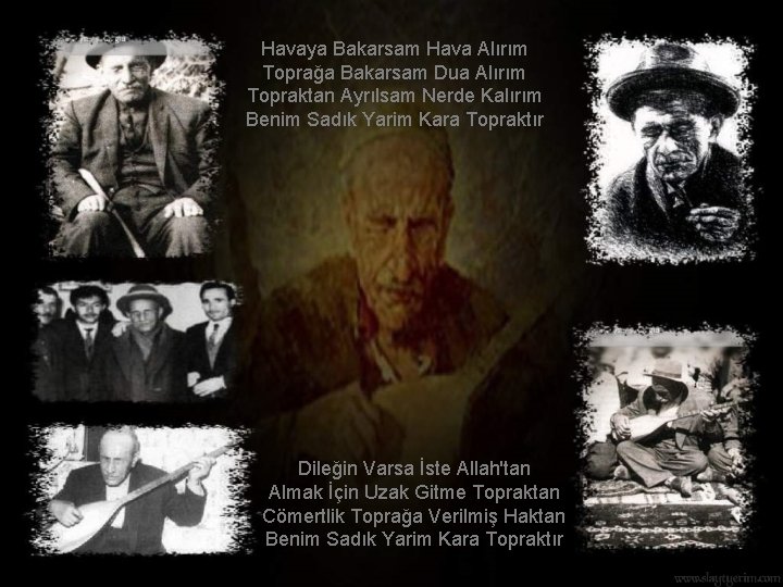 Havaya Bakarsam Hava Alırım Toprağa Bakarsam Dua Alırım Topraktan Ayrılsam Nerde Kalırım Benim Sadık