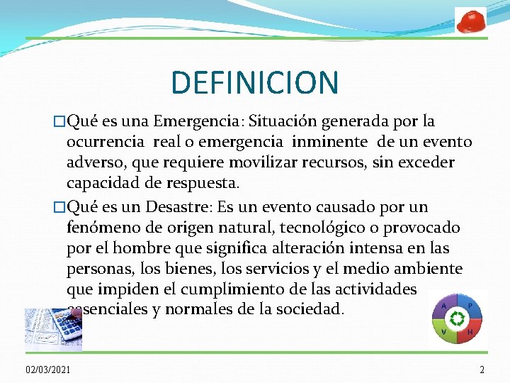 DEFINICION �Qué es una Emergencia: Situación generada por la ocurrencia real o emergencia inminente