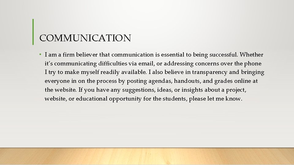 COMMUNICATION • I am a firm believer that communication is essential to being successful.