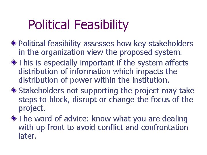 Political Feasibility Political feasibility assesses how key stakeholders in the organization view the proposed
