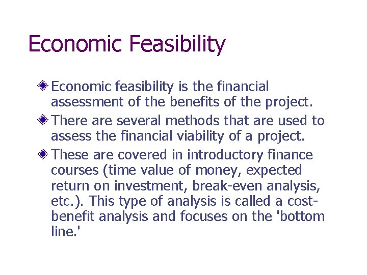 Economic Feasibility Economic feasibility is the financial assessment of the benefits of the project.