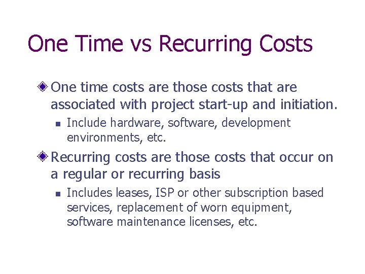 One Time vs Recurring Costs One time costs are those costs that are associated