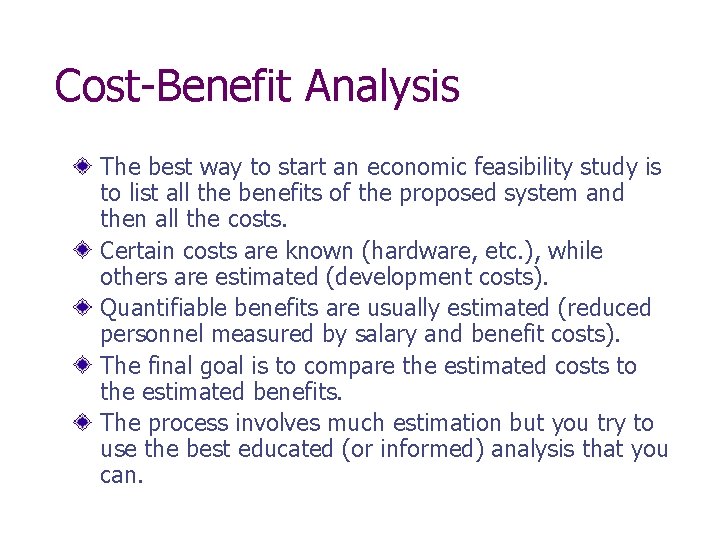 Cost-Benefit Analysis The best way to start an economic feasibility study is to list