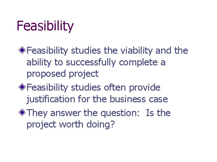 Feasibility studies the viability and the ability to successfully complete a proposed project Feasibility