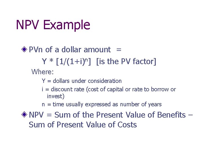 NPV Example PVn of a dollar amount = Y * [1/(1+i)n] [is the PV